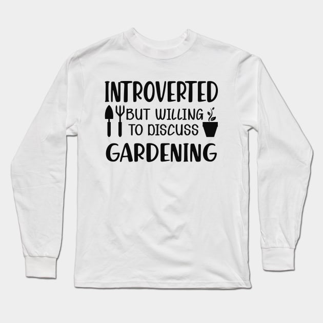 Gardener - Introverted but willing to discuss gardening Long Sleeve T-Shirt by KC Happy Shop